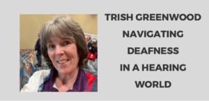 Navigating Deafness in a Hearing World by Trish Greenwood